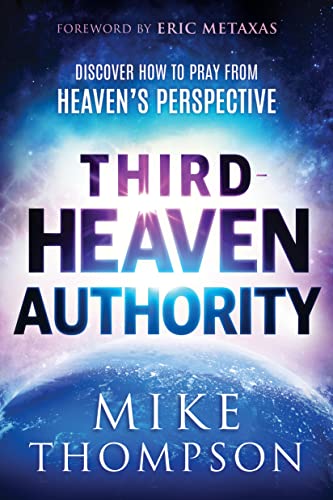 Third Heaven Authority: Discover How to Pray from Heaven's Perspective