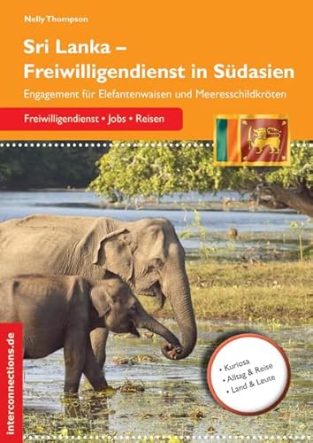 Sri Lanka - Freiwilligendienst in Südasien: Engagement für Elefantenwaisen und Meeresschildkröten (Jobs, Praktika, Studium) von Interconnections medien & reise e.K.