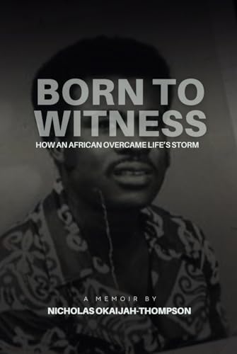 Born to Witness: How An African Overcame Life’s Storms von Independently published