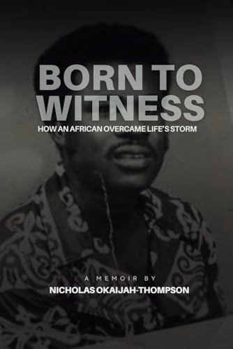 Born to Witness: How An African Overcame Life’s Storms