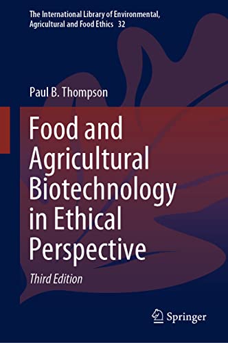 Food and Agricultural Biotechnology in Ethical Perspective (The International Library of Environmental, Agricultural and Food Ethics, 32, Band 32)