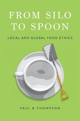 From Silo to Spoon: Local and Global Food Ethics von Oxford University Press Inc