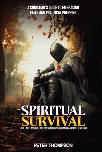 Spiritual Survival: How Faith and Preparedness Go Hand in Hand in a Chaotic World: A Christian’s Guide to Embracing Faith and Practical Prepping von Independently published