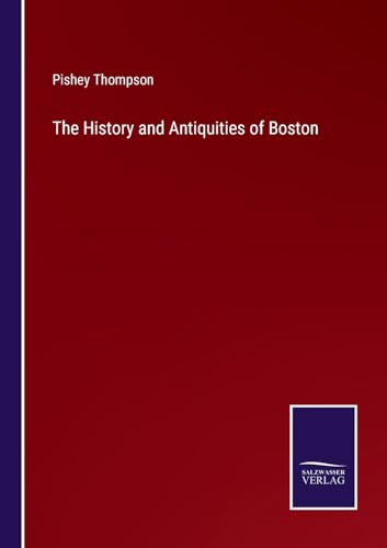 The History and Antiquities of Boston von Salzwasser Verlag