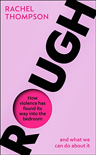Rough: How violence has found its way into the bedroom and what we can do about it von Square Peg