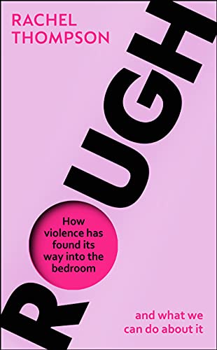 Rough: How violence has found its way into the bedroom and what we can do about it Rough: How violence has found its way into the bedroom and what we can do about it