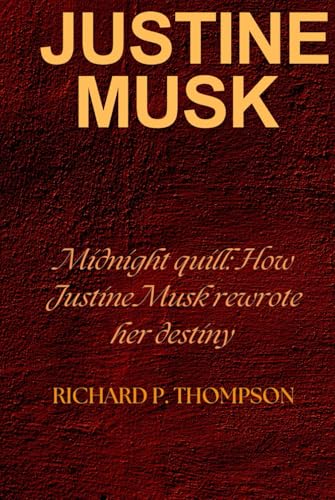 Justine Musk: Midnight quill: how Justine Musk rewrote her destiny von Independently published