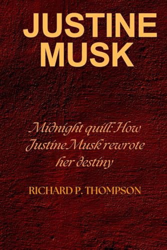 Justine Musk: Midnight quill: how Justine Musk rewrote her destiny von Independently published