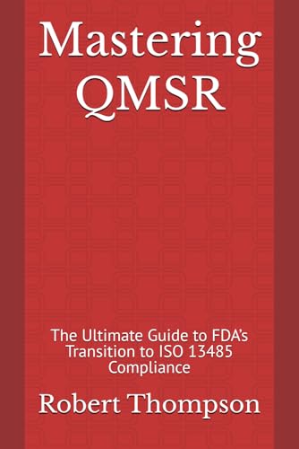 Mastering QMSR: The Ultimate Guide to FDA’s Transition to ISO 13485 Compliance von Independently published