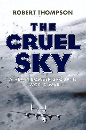 The Cruel Sky: A Heavy Bomber Group in World War II von Westholme Publishing