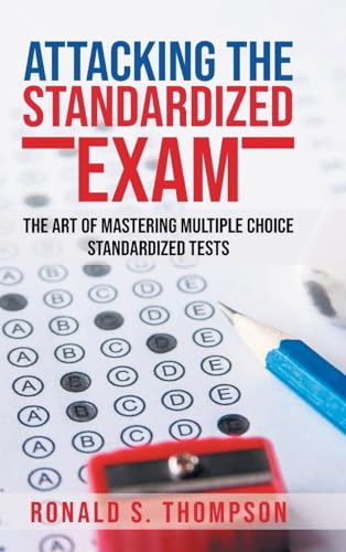 Attacking the Standardized Exam: THE ART OF MASTERING MULTIPLE CHOICE STANDARDIZED TESTS von Ewings Publishing LLC