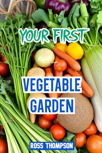Your First Vegetable Garden von Independently published