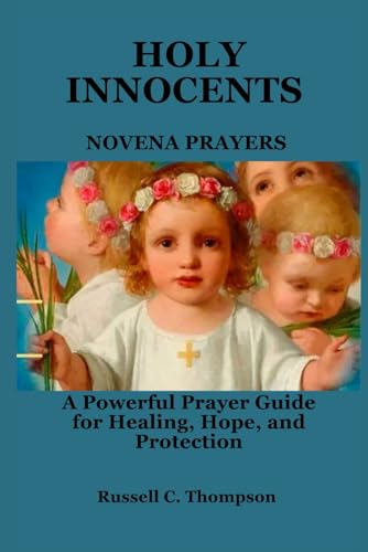 HOLY INNOCENTS NOVENA PRAYERS: A Powerful Prayer Guide for Healing, Hope, and Protection (MIRACULOUS NOVENA PRAYER DEVOTIONS) von Independently published