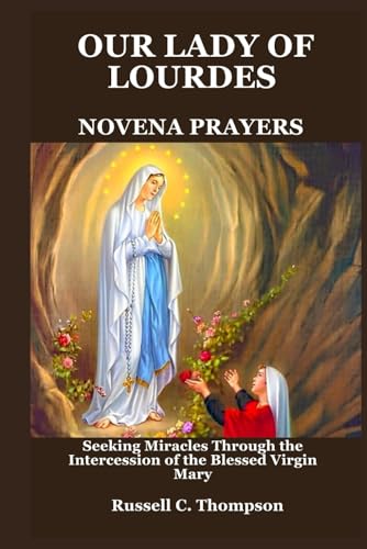 OUR LADY OF LOURDES NOVENA PRAYERS: Seeking Miracles Through the Intercession of the Blessed Virgin Mary (MIRACULOUS NOVENA PRAYER DEVOTIONS) von Independently published