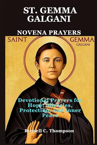ST. GEMMA GALGANI NOVENA PRAYERS: Devotional Prayers for Hope, Miracles, Protection, and Inner Peace (MIRACULOUS NOVENA PRAYER DEVOTIONS) von Independently published