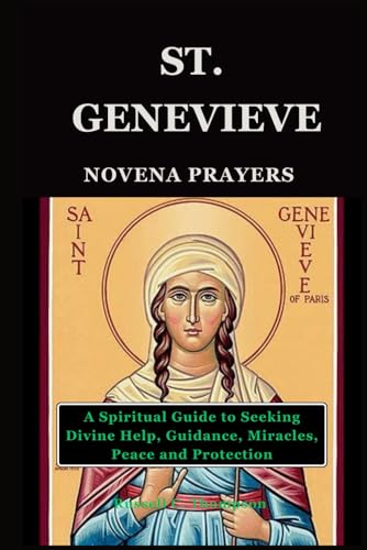 ST. GENEVIEVE NOVENA PRAYERS: A Spiritual Guide to Seeking Divine Help, Guidance, Miracles, Peace and Protection (MIRACULOUS NOVENA PRAYER DEVOTIONS) von Independently published