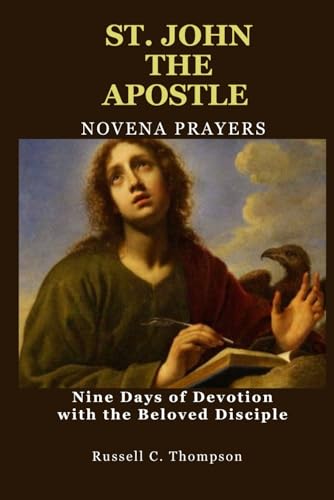 ST. JOHN THE APOSTLE NOVENA PRAYERS: Nine Days of Devotion with the Beloved Disciple (MIRACULOUS NOVENA PRAYER DEVOTIONS) von Independently published