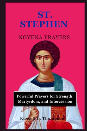 ST. STEPHEN NOVENA PRAYERS: Powerful Prayers for Strength, Martyrdom, and Intercession (MIRACULOUS NOVENA PRAYER DEVOTIONS) von Independently published