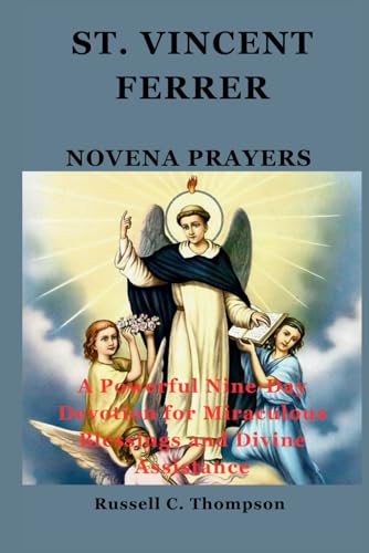 ST. VINCENT FERRER NOVENA PRAYERS: A Powerful Nine-Day Devotion for Miraculous Blessings and Divine Assistance (MIRACULOUS NOVENA PRAYER DEVOTIONS) von Independently published