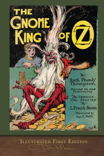 The Gnome King of Oz (Illustrated First Edition): 100th Anniversary OZ Collection