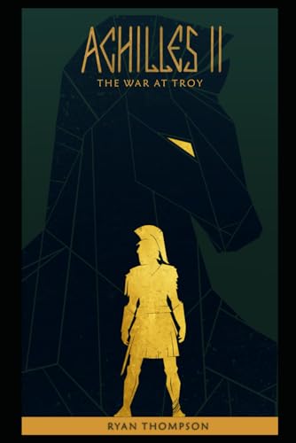 Achilles II: The War At Troy (Achilles Trilogy, Band 2)