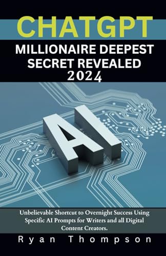 ChatGPT Millionaire Deepest Secret Revealed 2024: Unbelievable Shortcut to Overnight Success Using Specific Ai Prompts for Writers and all Digital Content Creators. (WEALTH ZONE) von Independently published