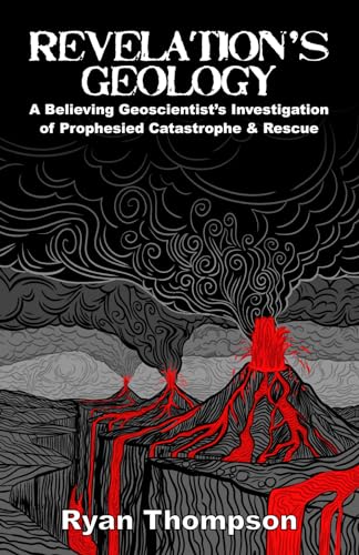 Revelation’s Geology: A Believing Geoscientist’s Investigation of Prophesied Catastrophe & Rescue von Leviathan Publishing