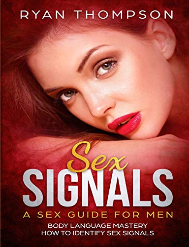 Sex Signals A Sex Guide for Men: Body Language Mastery, How to Identify Sex Signals