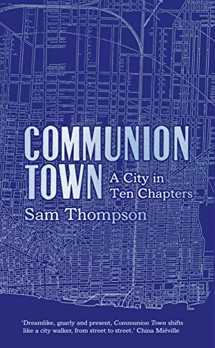 Communion Town: A City in Ten Chapters. Longlisted for the Man Booker Prize 2012