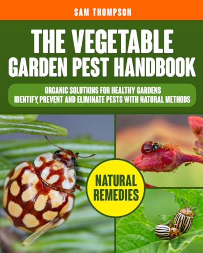 The Vegetable Garden Pest Handbook: Organic Solutions for Healthy Gardens | Identify, Prevent and Eliminate Pests with Natural Methods von Independently published