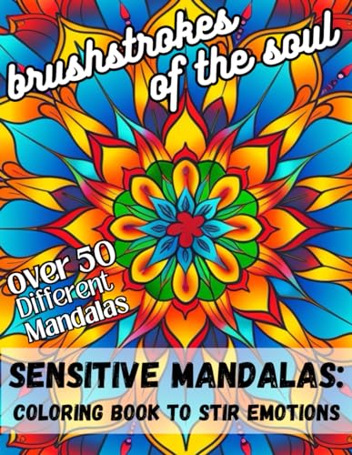 Brushstrokes of the soul: Sensitive Mandalas: Coloring Book to Stir Emotions Accompanied by Color Suggestions and QRcodes for Musical Pieces
