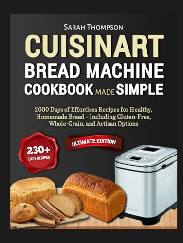 Cuisinart Bread Machine Cookbook Made Simple: 2000 Days of Effortless Recipes for Healthy, Homemade Bread – Including Gluten-Free, Whole-Grain, and ... The Effortless Baking Series, Band 2) von Independently published