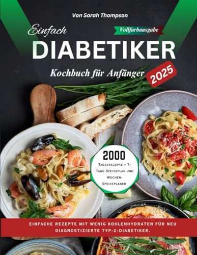 Einfaches Diabetiker-Kochbuch für Anfänger 2025: Einfache Rezepte mit wenig Kohlenhydraten für neu diagnostizierte Typ-2-Diabetiker. Einfaches Diabetiker-Kochbuch für Anfänger 2025: Einfache Rezepte mit wenig Kohlenhydraten für neu diagnostizierte Typ-2-Diabetiker. von Independently published