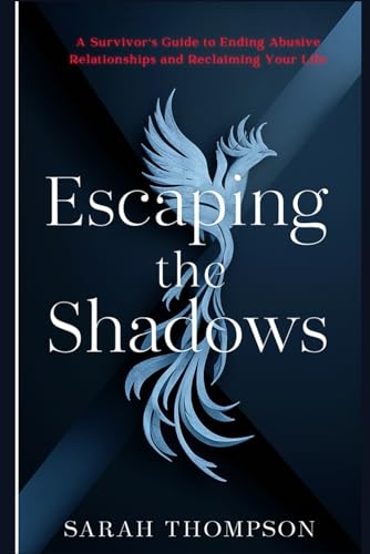 Escaping the Shadows: A Survivor's Guide to Ending Abusive Relationships and Reclaiming Your Life von Independently published