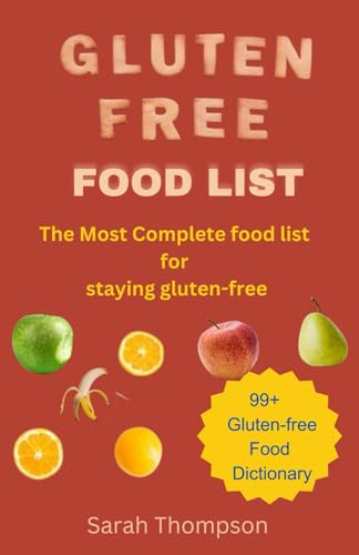 GLUTEN FREE FOOD LIST: The most Complete food list for staying gluten free with 99+ gluten free food dictionary von Independently published