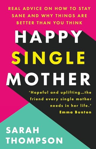 Happy Single Mother: Real advice on how to stay sane and why things are better than you think von Thread