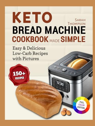 Keto Bread Machine Cookbook Made Simple: Easy & Delicious Low-Carb Recipes for Effortless Keto Baking at Home (Bread Machine Simplified: The Effortless Baking Series, Band 1) Keto Bread Machine Cookbook Made Simple: Easy & Delicious Low-Carb Recipes for Effortless Keto Baking at Home (Bread Machine Simplified: The Effortless Baking Series, Band 1) von Independently published