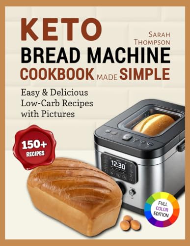 Keto Bread Machine Cookbook Made Simple: Easy & Delicious Low-Carb Recipes for Effortless Keto Baking at Home (Bread Machine Simplified: The Effortless Baking Series, Band 1) Keto Bread Machine Cookbook Made Simple: Easy & Delicious Low-Carb Recipes for Effortless Keto Baking at Home (Bread Machine Simplified: The Effortless Baking Series, Band 1) von Independently published