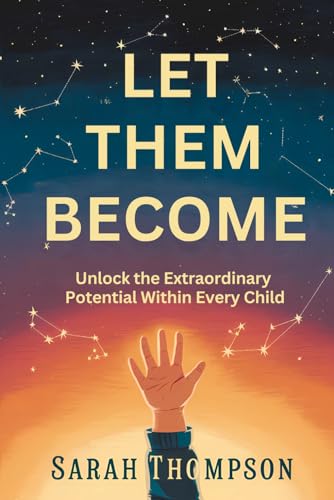 Let Them Become: Unlock the Extraordinary Potential Within Every Child Let Them Become: Unlock the Extraordinary Potential Within Every Child von Independently published