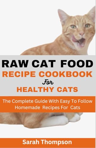 RAW CAT FOOD RECIPE COOKBOOK: The Complete Guide With Easy To Follow Homemade Recipes For Cats RAW CAT FOOD RECIPE COOKBOOK: The Complete Guide With Easy To Follow Homemade Recipes For Cats von Independently published