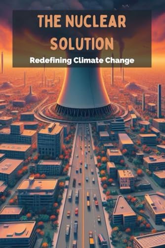The Nuclear Solution: Redefining Climate Change von Independently published