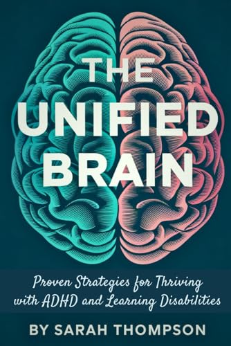 The Unified Brain: Proven Strategies for Thriving with ADHD and Learning Disabilities The Unified Brain: Proven Strategies for Thriving with ADHD and Learning Disabilities von Independently published