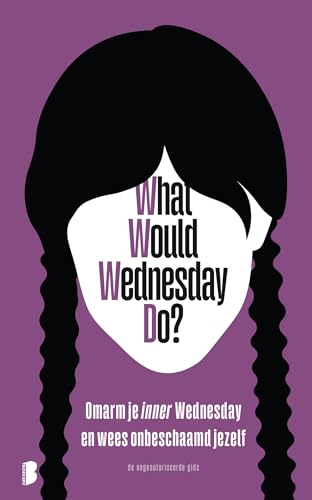 What would Wednesday do?: omarm je inner Wednesday en wees onbeschaamd jezelf von Boekerij