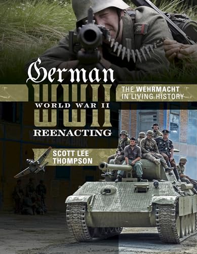 German World War II Reenacting: The Wehrmacht in Living History von Schiffer Publishing