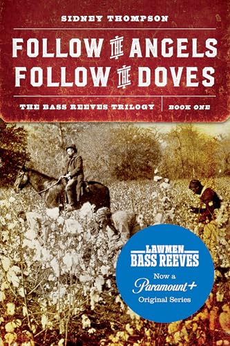 Follow the Angels, Follow the Doves: The Bass Reeves Trilogy, Book One (Bass Reeves Trilogy, 1) von Bison Books