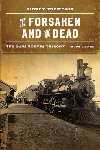 The Forsaken and the Dead: The Bass Reeves Trilogy, Book Three (Bass Reeves Trilogy, 3) von University of Nebraska Press