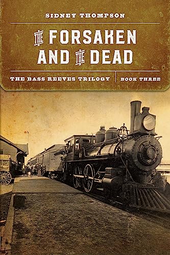 The Forsaken and the Dead: The Bass Reeves Trilogy, Book Three (Bass Reeves Trilogy, 3) von University of Nebraska Press