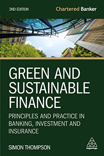 Green and Sustainable Finance: Principles and Practice in Banking, Investment and Insurance (Chartered Banker)