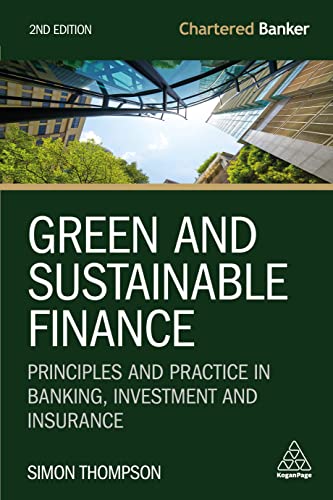 Green and Sustainable Finance: Principles and Practice in Banking, Investment and Insurance (Chartered Banker Series) von Kogan Page