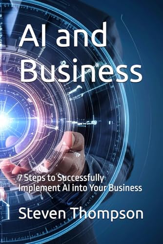AI and Business: 7 Steps to Successfully Implement AI into Your Business von Independently published